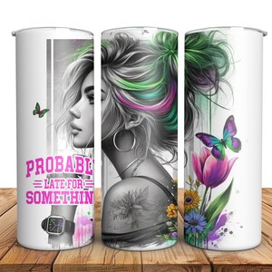 Probably Late For Something 20oz skinny Tumbler Wrap, Sublimation Tumbler Design, Floral Sarcastic Sublimation Design, Tumbler PNG Downloads