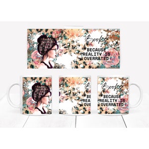Books lover 11 oz & 15 Oz Coffee Cup Sublimation Designs Png Cricut Mug Press Sublimate Wrap Designs, Books because reality is overrated