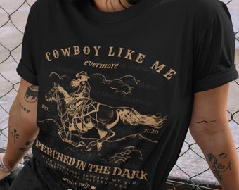 Cowboy Like Me Shirt, Evermore Merch Shirt, Taylor Swiftie Merch, Folklore Merch, You're a Cowboy Like Me, Reputation Merch, Getaway Car