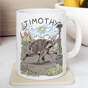 Jimothy Raccoon Viral 11oz Coffee Mug, Famous Seattle Raccoon Mug, Be A Jimothy Mug, Coffee Mug For Animal Lover, Jimothy Ceramic Coffee Cup