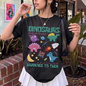 Dinosaurs Didn't Read Shirt, Funny Dino Teacher Tee, Science Teacher Funny Shirt, History Teacher Funny Gifts, Back To School Trendy Shirts