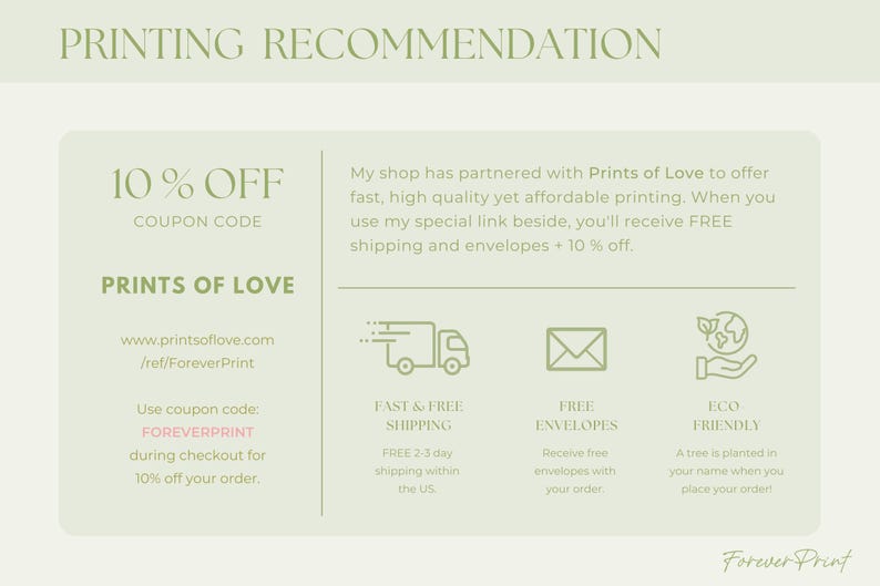 May include: A light green graphic with the text "PRINTING RECOMMENDATION" at the top. The graphic includes information about a 10% off coupon code, "PRINTS OF LOVE", and icons for fast shipping, free envelopes, and eco-friendly practices.