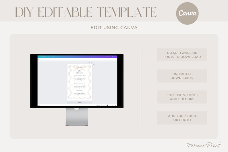 May include: A computer screen displaying a Canva template for a wedding invitation with a white ribbon and the text "DETAILS". The template is customizable with text, fonts, colors, and a logo or photo. The text "DIY EDITABLE TEMPLATE" and "EDIT USING CANVA" are at the top of the image. The text "NO SOFTWARE OR FONTS TO DOWNLOAD", "UNLIMITED DOWNLOADS", "EDIT TEXTS, FONTS AND COLORS", and "ADD YOUR LOGO OR PHOTO" are in boxes on the right side of the image. The text "Forever Print" is at the bottom of the image.