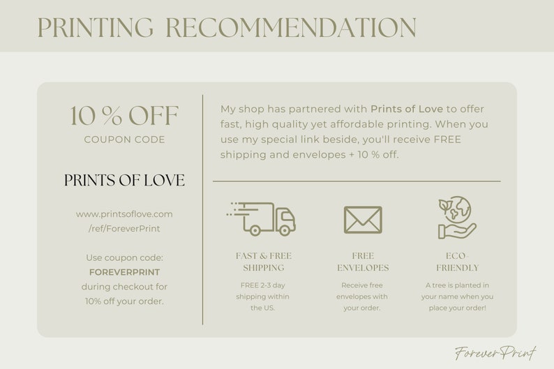 Puede incluir: Un gr&aacute;fico verde y blanco con el texto "PRINTING RECOMMENDATION" en la parte superior. El texto "10% OFF COUPON CODE" est&aacute; en la esquina superior izquierda. El texto "PRINTS OF LOVE" est&aacute; en la esquina inferior izquierda. El texto "www.printsoflove.com /ref/ForeverPrint" est&aacute; debajo del texto "PRINTS OF LOVE". El texto "Use coupon code: FOREVERPRINT during checkout for 10% off your order." est&aacute; en la esquina inferior izquierda. El texto "My shop has partnered with Prints of Love to offer fast, high quality yet affordable printing. When you use my special link beside, you'll receive FREE shipping and envelopes + 10% off." est&aacute; en la esquina superior derecha. El texto "FAST & FREE SHIPPING FREE 2-3 day shipping within the US" est&aacute; en la esquina inferior izquierda. El texto "FREE ENVELOPES Receive free envelopes with your order." est&aacute; en el centro inferior. El texto "ECO FRIENDLY A tree is planted in your name when you place your order!" est&aacute; en la esquina inferior derecha. El texto "Forever Print" est&aacute; en la esquina inferior derecha.
