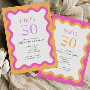 May include: Two pink and orange birthday party invitations with a wavy border. The text on the invitations reads "Dirty 30" and "Join us to celebrate Sophie's 30th Birthday!" with details about the party date, time, and location.
