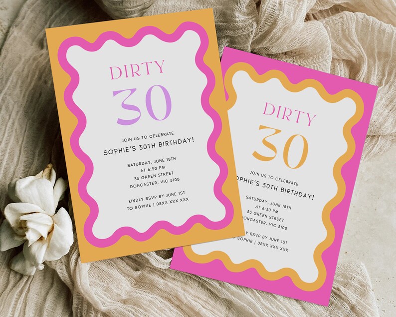 May include: Two pink and orange birthday party invitations with a wavy border. The text on the invitations reads "Dirty 30" and "Join us to celebrate Sophie's 30th Birthday!" with details about the party date, time, and location.