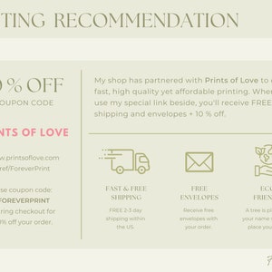 May include: A green and white graphic with the text "PRINTING RECOMMENDATION" at the top. The text "10% OFF COUPON CODE" is in pink. The text "PRINTS OF LOVE" is in pink. The text "www.printsoflove.com /ref/ForeverPrint" is in black. The text "Use coupon code: FOREVERPRINT during checkout for 10% off your order." is in black. The text "My shop has partnered with Prints of Love to offer fast, high quality yet affordable printing. When you use my special link beside, you'll receive FREE shipping and envelopes + 10% off." is in black. The text "FAST & FREE SHIPPING FREE 2-3 day shipping within the US" is in black. The text "FREE ENVELOPES Receive free envelopes with your order." is in black. The text "ECO FRIENDLY A tree is planted in your name when you place your order!" is in black. The text "Forever Print" is in black.
