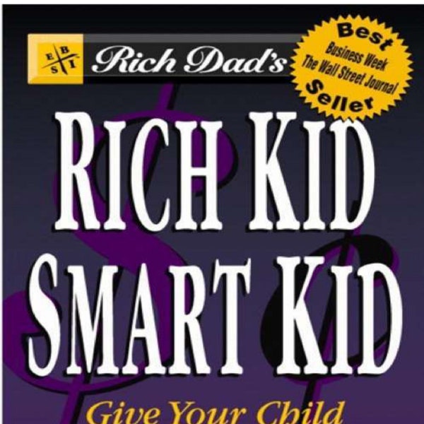 Rich Dad's Rich Kid, Smart Kid: Giving Your Child a Financial Head Start by ROBERTT. KIYOSAKI with Sharon L. Lechter, (ebook PDF)