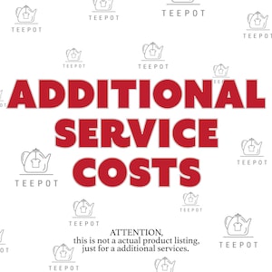 May include: White background with red text that reads "ADDITIONAL SERVICE COSTS".  The text is surrounded by a pattern of small black and white teapot illustrations.  The text at the bottom reads "ATTENTION, this is not an actual product listing, just for additional services."