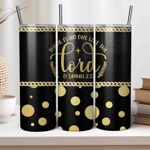 May include: Three black and gold stainless steel tumblers with a polka dot pattern and gold chain design. The middle tumbler has the text "There is no one like the Lord (1 Samuel 2:2)" in gold lettering.