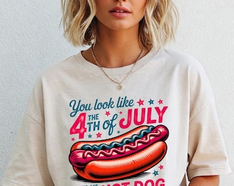 You Look Like the 4th of July Shirt, Funny Hot Dog Lover Tee, Funny Fourth of July Tee,Makes Me Want A Hot Dog Real Bad Tee,Independence Day