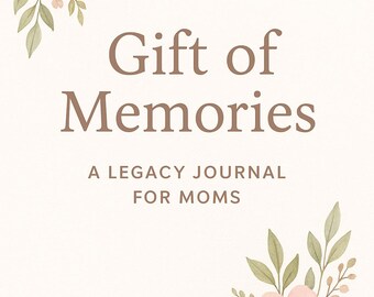 A Legacy Journal for Moms - "Gift of Memories"