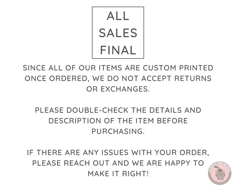 May include: A white text graphic on a black background with the words "ALL SALES FINAL" in a bold font. The text below reads "Since all of our items are custom printed once ordered, we do not accept returns or exchanges. Please double-check the details and description of the item before purchasing. If there are any issues with your order, please reach out and we are happy to make it right!"