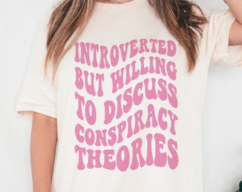 Introverted But Willing to Discuss Conspiracy Theories T-shirt, Conspiracy Theorist Shirt, Funny Graphic Tee for Women