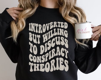 Introvert maar bereid om complottheorieën te bespreken Sweatshirt, gratis denker trui voor patriottische Amerikaan, Republikeinse geschenken voor haar