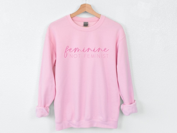 Feminine Not Feminist Sweatshirt, Conservative Christian Sweater for Women, Republican Gifts for Wife, Traditional Homemaker Shirt