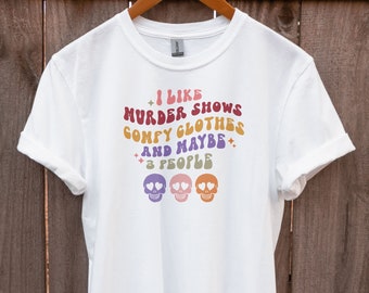 I Like Murder Shows, Comfy Clothes, and Maybe 3 people Sweatshirt