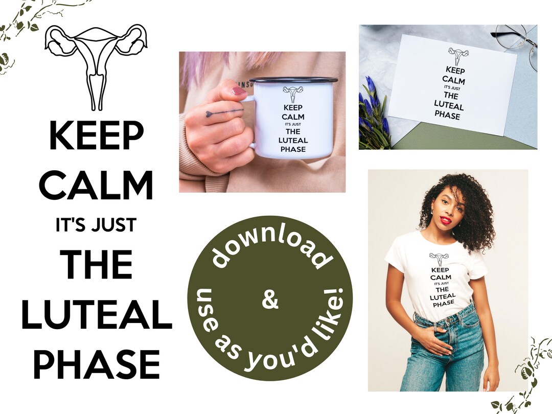 Keep Calm It's Just the Luteal Phase Downloadable Print Yourself PMDD