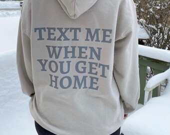 Text mir, wenn du nach Hause kommst Hoodie - Liebe Hoodie - Freundschaft Hoodie - Tumblr Hoodie - Trendy Hoodie - Instagram Hoodie - Zitat Hoodie