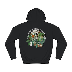 All I Need Is Coffee And Plants Unisex College Hoodie