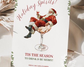May include: A festive invitation with the text "Holiday Spirits!" features an illustration of Santa Claus relaxing in a cocktail glass. The card is bordered with green sprigs and includes the text "Tis the Season to Drink & Be Merry!"