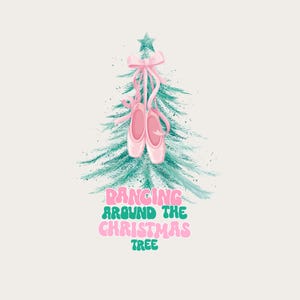May include: A whimsical illustration features a teal Christmas tree adorned with a pink bow and ballet slippers. The phrase "Dancing Around The Christmas Tree" is written in pink and teal text, creating a festive holiday design.