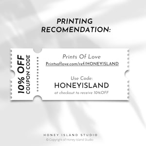 May include: A white ticket with black text that says "10% OFF COUPON CODE" on the left side. The right side says "Prints Of Love Printsoflove.com/ref/HONEYISLAND Use Code: HONEYISLAND at checkout to receive 10%OFF HONEY ISLAND STUDIO Copyright of Honey Island Studio".