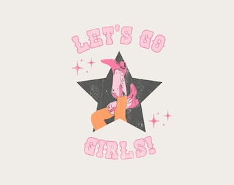 May include: A graphic design featuring the text "LET'S GO GIRLS!" in pink, stylized lettering. The design includes a black star with a cartoon illustration of a person wearing pink cowboy boots and orange pants. Pink stars are also included.