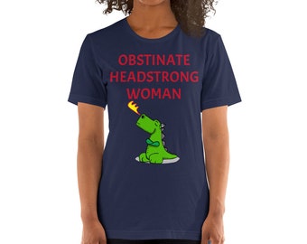 Obstinate Headstrong Woman shirt with Dragon by FORTIS FIDEI
