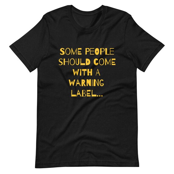 Warning Label Quote Shirt, Funny Humor tshirt, Sarcastic, Trendy t shirts, Sassy Tees, troublemaker Shirt