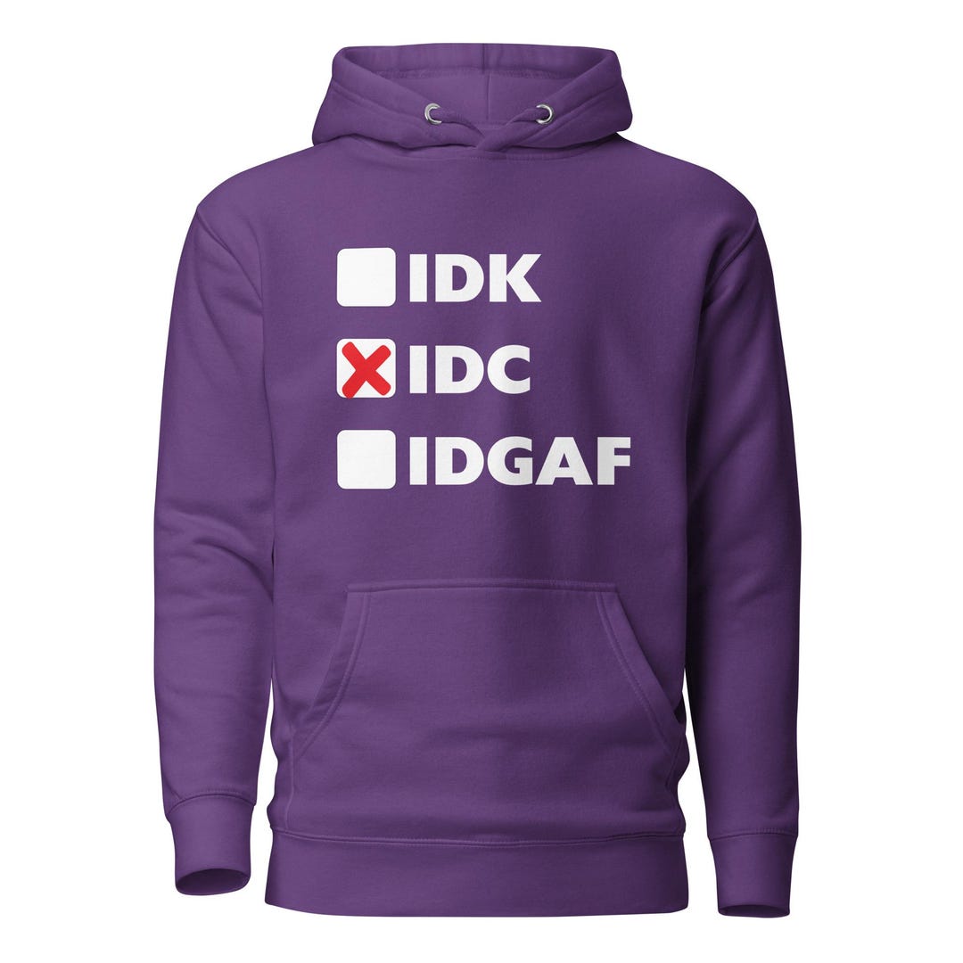 IDK, IDC (x), IDGAF Unisex Hoodie - Etsy