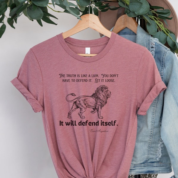 Saint Augustine Quote Shirt, "The truth is like a lion.  You don't have to defend it.  Let it loose.  It will defend itself." Catholic Shirt