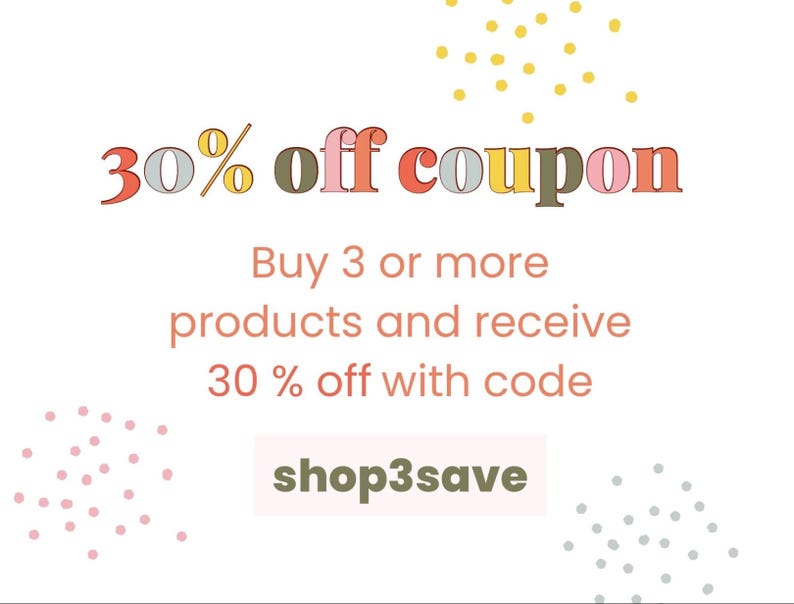 May include: A promotional graphic with the text "30% off coupon" in various colors. The text "Buy 3 or more products and receive 30% off with code shop3save" is also displayed on a white background, with decorative dots.