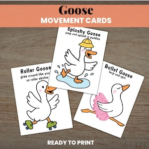 May include: Three white cards with cartoon geese demonstrating different activities. The cards read "Goose Movement Cards" and feature a goose roller skating, jumping in puddles, and doing ballet. The words "Ready to Print" are at the bottom.