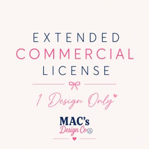 Puede incluir: Gráfico con el texto "EXTENDED COMMERCIAL LICENSE" en azul marino y rosa. Debajo, se lee "1 Design Only" en escritura rosa. El logotipo "MAC's Design Co" está en la parte inferior, con un corazón rosa.