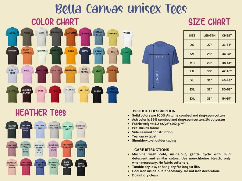 May include: Color chart of Bella Canvas unisex t-shirts in various colors, including aqua, army, ash, asphalt, autumn, berry, steal blue, strobe, white, brown, burnt orange, citron, forest, gold, navy, ocean blue, tan, kelly, light blue, lilac, maroon, malive, mustard, soft cream, leaf, toast, olive, oxford black, pink, red, silver, yellow, black, true royal. Heather t-shirt color chart includes forest, midnight navy, blue, athletic heather, mint, dust, orchid, dusty blue, ice blue, lilac, orange, deep teal, prism peach, raspberry, true royal, prism mint, dark grey heather, black heather. Size chart for Bella Canvas unisex t-shirts with measurements in inches for XS, SM, MD, LG, XL, 2XL, and 3XL.
