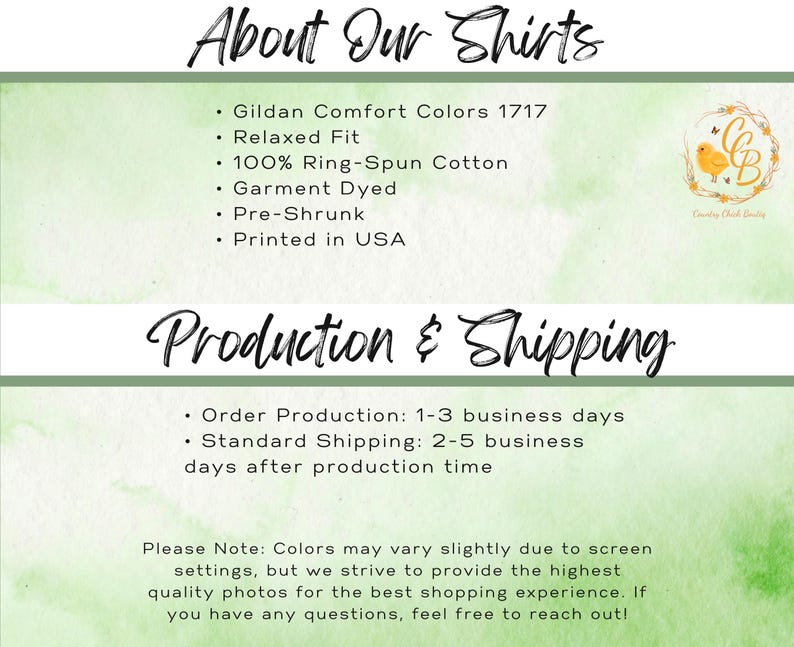 May include: An informational graphic with a light green watercolor background featuring the text About Our Shirts, listing Gildan Comfort Colors 1717, relaxed fit, 100% ring-spun cotton, garment dyed, pre-shrunk, and printed in USA, with a logo of a chick.