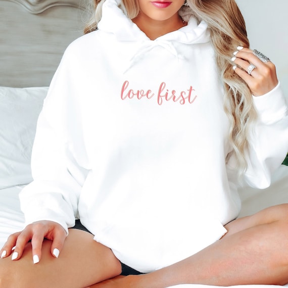 Love First Hoodie Trendy Valentines Day Gift Mother s Day Gift