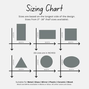 May include: A sizing chart with the title "Sizing Chart" in a handwritten font. The chart shows various shapes with height and width dimensions, ranging from 3 to 16 inches. Text indicates the chart is suitable for metal, glass, mirror, plastic, ceramic, and wood.