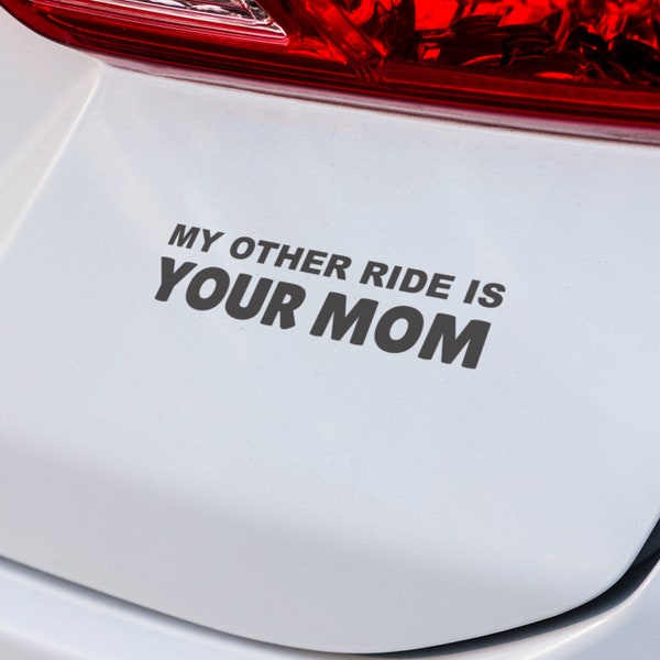 My Other Ride is Your Mom Decal | VINYL DECAL | Funny Decal | Mom Decal | Car Decal | Laptop Decal | SUV Decal | Custom Vinyl Car Decal