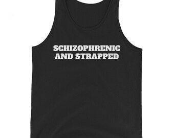 Schizophrenic And Strapped Tank