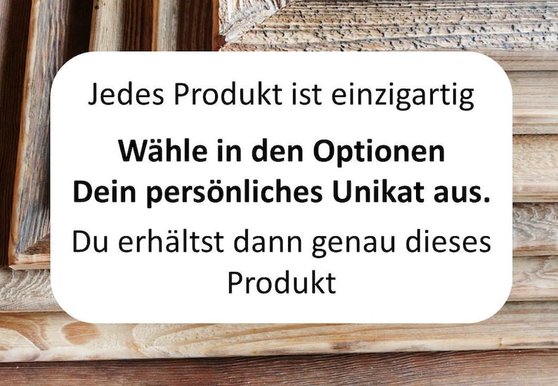 May include: A stack of wooden picture frames with a natural, weathered brown grain texture. A white rectangular sign is overlaid on the frames with the German text: Jedes Produkt ist einzigartig. W&auml;hle in den Optionen Dein pers&ouml;nliches Unikat aus. Du erh&auml;ltst dann genau dieses Produkt.