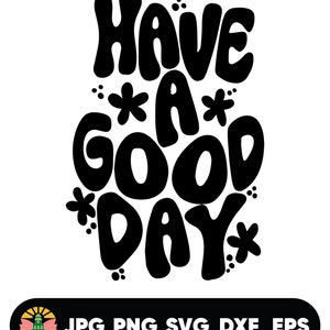 Have a good day Svg, New day SVG, download file SVG, T shirt SVG . Cut File Cricut, Silhouette, Pdf Png Dxf