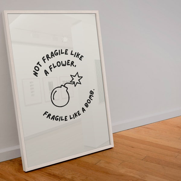 Not fragile like a flower fragile like a bomb | feminism print | wall art | feminist quote | A6 A5 A4 A3 A2 A1 A0 6x4 5x7 10x8