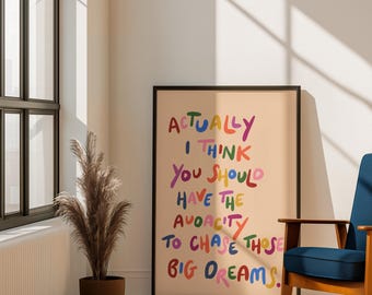 Actually I think you should have the audacity to chase those big dreams Print: Typography hand painted Art
