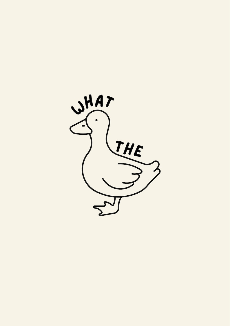 May include: A minimalist line drawing of a duck with the words "WHAT THE" above and beside it. The duck is outlined in black on a cream-colored background. The duck has a simple, cartoonish design.