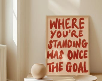 Where you’re standing was once the goal Print: Typography hand painted Art