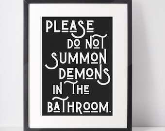 Please do not summon demons in the bathroom print | bathroom print | bathroom decor | fun print| housewarming | A6 A5 A4 A3 A2 A1 A0 6x4 5x7