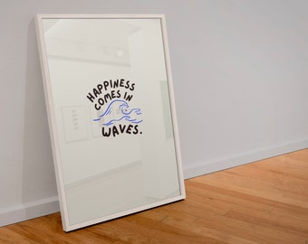 May include: A white framed mirror with a blue and black handwritten quote that reads "Happiness comes in waves." The quote is centered on the mirror.