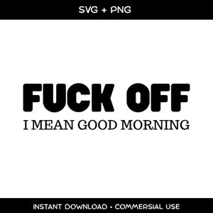 Vete a la mierda, quiero decir Buenos días SVG, Citas divertidas SVG, Sarcasmo SVG, Humor SVG, Diseño divertido de sarcasmo, Descarga digital, Uso comercial